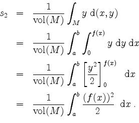 \begin{displaymath}
\begin{array}{rcl}
s_2
&=& \dfrac{1}{\mathrm{vol}(M)}\displa...
...ystyle\int_a^b\dfrac{(f(x))^2}{2}\;\;\mathrm{d}x\;.
\end{array}\end{displaymath}