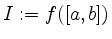 $ I:=f([a,b])$
