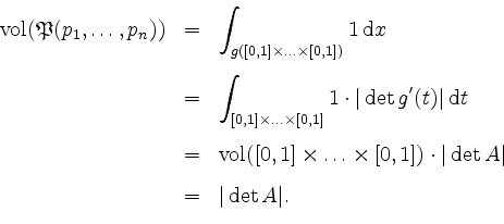 \begin{displaymath}
\begin{array}{rcl}
\mathrm{vol}(\mathfrak{P}(p_1, \ldots, p...
...t A \vert\vspace{3mm}\\
& = & \vert \det A \vert.
\end{array}\end{displaymath}