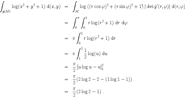 \begin{displaymath}
\begin{array}{rcl}
\displaystyle \int_{g(M)} \log(x^2+y^2+1...
...\\
& = & \dfrac{\pi}{2} ( 2 \log 2 - 1 ) \; . \\
\end{array}\end{displaymath}