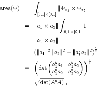 \begin{displaymath}
\begin{array}{rcl}
\mathrm{area}(\Phi)
&=& \displaystyle\int...
...\vspace*{2mm}\\
&=& \sqrt{\det(A^\mathrm{t}A)}\; ,
\end{array}\end{displaymath}