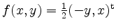 $ f(x,y)=\frac{1}{2}(-y,x)^{\mathrm{t}}$
