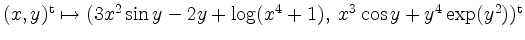$ (x,y)^\mathrm{t}\mapsto (3x^2\sin y-2y+\log(x^4+1),\; x^3\cos y+y^4\exp(y^2))^\mathrm{t}$
