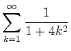 $ \displaystyle\sum_{k = 1}^\infty \frac{1}{1 + 4k^2}$