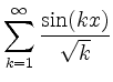 $\displaystyle \sum_{k = 1}^\infty \frac{\sin(kx)}{\sqrt k}
$