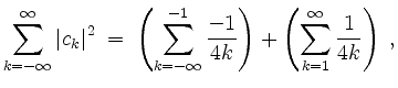 $\displaystyle \sum_{k = -\infty}^{\infty} \vert c_k\vert^2 \;=\; \left(\sum_{k ...
...} \frac{-1}{4k} \right) + \left(\sum_{k = 1}^{\infty} \frac{1}{4k} \right)\; ,
$