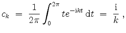 $\displaystyle c_k \;=\; \frac{1}{2\pi} \int_0^{2\pi} t e^{-\mathrm{i} kt}\,\mathrm{d}t \;=\; \frac{\mathrm{i}}{k}\; ,
$
