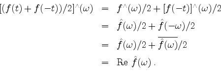 \begin{displaymath}
\begin{array}{rcl}
[(f(t) + f(-t))/2]^\wedge(\omega)
& = & f...
...
& = & \operatorname{Re}\, \hat{f}(\omega)\; . \\
\end{array}\end{displaymath}