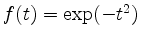$ f(t) = \exp(-t^2)$
