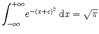 $ {\displaystyle\int_{-\infty}^{+\infty}} e^{-(x+c)^2}\,\mathrm{d}x =
\sqrt{\pi}$