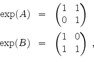 \begin{displaymath}
\begin{array}{rcl}
\exp(A) & = & \begin{pmatrix}1&1\\ 0&1\en...
...& = & \begin{pmatrix}1&0\\ 1&1\end{pmatrix} \; ,\\
\end{array}\end{displaymath}