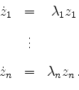 \begin{displaymath}
\begin{array}{ccc}
\dot z_1 & = & \lambda_1 z_1\vspace{3mm}\...
...s & \vspace{3mm}\\
\dot z_n & = & \lambda_n z_n\,.
\end{array}\end{displaymath}