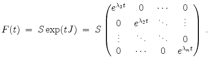 $\displaystyle F(t) \; =\; S \, \mathrm{exp}(tJ) \; =\; S
\begin{pmatrix}
e^{\la...
... & \ddots & \ddots & 0 \\
0 & \cdots & 0 & e^{\lambda_n t}
\end{pmatrix} \; .
$