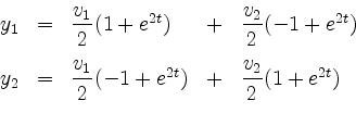 \begin{displaymath}
\begin{array}{rclcl}
y_1 & = & \dfrac{v_1}{2}(1 + e^{2t}) & ...
...}(-1 + e^{2t}) & + & \dfrac{v_2}{2}(1 + e^{2t}) \\
\end{array}\end{displaymath}