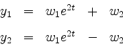 \begin{displaymath}
\begin{array}{rclcl}
y_1 & = & w_1 e^{2t} & + & w_2 \vspace*{3mm}\\
y_2 & = & w_1 e^{2t} & - & w_2 \\
\end{array}\end{displaymath}