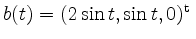 $ b(t)=(2\sin t,\sin t,0)^\mathrm{t}\,$