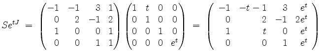 $\displaystyle Se^{tJ} \; =\; \begin{pmatrix}-1&-1&\hfill 3&\hfill 1\\ \hfill 0&...
...ay}{rrrr}-1&-t-1&3&e^t\\ 0&2&-1&2e^t\\ 1&t&0&e^t\\ 0&0&1&e^t\end{array}\right)
$