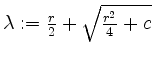 $ \lambda := \frac{r}{2} + \sqrt{\frac{r^2}{4} + c}$
