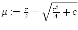 $ \mu := \frac{r}{2} - \sqrt{\frac{r^2}{4} + c}$
