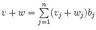 $ v+w = \sum\limits_{j=1}^{n} (v_j+w_j)b_j$