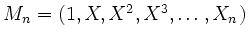 $ M_n=(1,X,X^2,X^3,\dots,X_n)$