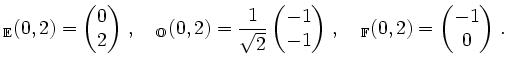 $\displaystyle \vphantom{(0,2)}_\mathbb{E}{(0,2)}= \begin{pmatrix}0 \\ 2 \end{pm...
...d
\vphantom{(0,2)}_\mathbb{F}{(0,2)}= \begin{pmatrix}-1 \\ 0 \end{pmatrix} \,.
$