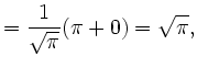 $\displaystyle =\frac1{\sqrt\pi} (\pi+0) = \sqrt\pi,$