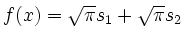 $ f(x)= \sqrt\pi s_1+\sqrt\pi s_2$