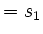$ =s_1$