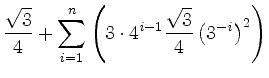 $\displaystyle \frac{\sqrt{3}}{4} + \sum\limits_{i=1}^{n} \left(3\cdot 4^{\mathit i-1}
\frac{\sqrt{3}}{4}\left(3^{\mathit{-i}}\right)^2\right)$