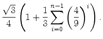 $\displaystyle \frac{\sqrt{3}}{4}\left(1+\frac{1}{3}\sum\limits_{i=0}^{n-1}
\left(\frac{4}{9}\right)^{\mathit i} \right).$