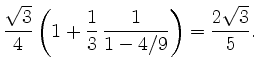 $\displaystyle \frac{\sqrt{3}}{4}\left(1+\frac{1}{3}\,\frac{1}{1-4/9}\right) =
\frac{2\sqrt{3}}{5}.
$