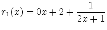 $\displaystyle r_1(x) = 0x + 2 + \frac{1}{2x+1}$