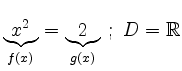 $\displaystyle \underbrace{x^2}_{f(x)}=\underbrace{2}_{g(x)} \ ; \ {D}=\mathbb{R}
$