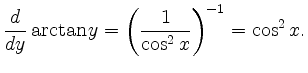 $\displaystyle \frac{d}{dy} \arctan y = \left(\frac{1}{\cos^2 x}\right)^{-1} = \cos^2 x.$