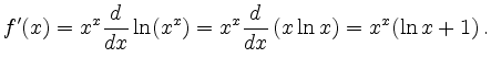 $\displaystyle f'(x)=x^x\frac{d}{dx}\ln(x^x)= x^x \frac{d}{dx}\,( x\ln x) = x^x(\ln x
+1)\,.$