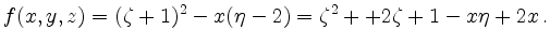 $\displaystyle f(x, y, z)=(\zeta+1)^2-x(\eta-2) = \zeta^2++2\zeta+1-x\eta+2x\,.
$