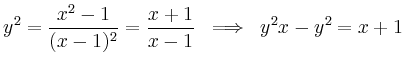 $\displaystyle y^2 = \frac{{x^2-1}}{(x-1)^2} = \frac{x+1}{x-1} \;\; \Longrightarrow \;\; y^2x - y^2 = x+1
$