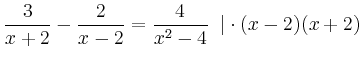 $\displaystyle \frac{3}{x+2} - \frac{2}{x-2} = \frac{4}{x^2-4} \;\; \vert \cdot(x-2)(x+2)
$