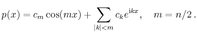 $\displaystyle p(x) = c_m \cos(mx) + \sum_{\vert k\vert < m}
c_k e^{\mathrm{i}kx},
\quad m=n/2
\,.
$