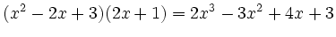 $\displaystyle (x^2-2x+3)(2x+1)=2x^3-3x^2+4x+3
$