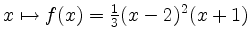 $ x\mapsto f(x)=\frac{1}{3}(x-2)^2(x+1)$