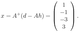 $\displaystyle x = A^+ (d - Ah) = \left( \begin{array}{c} 1 \\ -1 \\ -3 \\ 3 \end{array} \right).
$