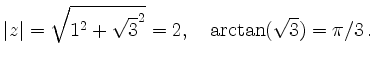 $\displaystyle \vert z\vert = \sqrt{1^2 + \sqrt{3}^2} = 2,\quad
\arctan(\sqrt{3}) = \pi/3\,
.
$