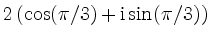 $\displaystyle 2\left(\cos(\pi/3)+\mathrm{i}\sin(\pi/3)\right)$