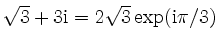 $ \sqrt{3}+3\mathrm{i}=2\sqrt{3}\exp(\mathrm{i}\pi/3)$