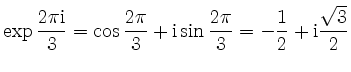$\displaystyle \exp{\frac{2 \pi \mathrm{i}}{3}}
=
\cos{\frac{2 \pi}{3}} + \mathrm{i} \sin{\frac{2 \pi}{3}} =
-\frac{1}{2} + \mathrm{i} \frac{\sqrt{3}}{2}$