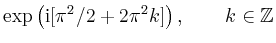 $\displaystyle \exp \left(\mathrm{i}[\pi^2/2+2\pi^2 k]\right),\qquad k \in \mathbb{Z}$