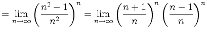 $\displaystyle = \lim_{n\rightarrow\infty}{\left(\frac{n^2-1}{n^2}\right)^n} = \...
...{n\rightarrow\infty}{\left(\frac{n+1}{n}\right)^n \left(\frac{n-1}{n}\right)^n}$