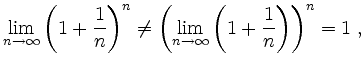 $\displaystyle \lim_{n\rightarrow\infty}\left( 1+\frac{1}{n} \right)^n\neq \left( \lim_{n\rightarrow\infty} \left(1+\frac{1}{n}\right) \right)^n=1 \; , $